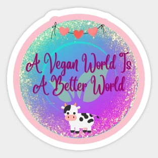 A vegan world is a better world Sticker